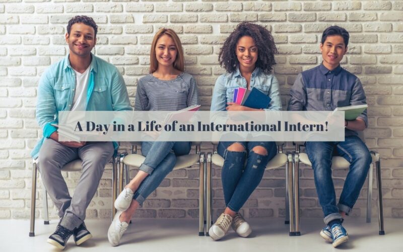 A Day in a Life of an International Intern!